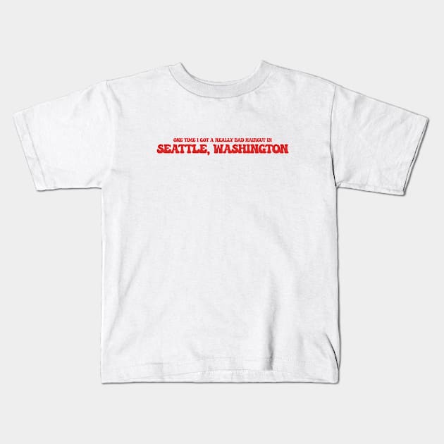 One time I got a really bad haircut in Seattle, Washington Kids T-Shirt by Curt's Shirts